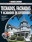 La Guia Completa sobre Techados, Fachadas Y Acabados De Exteriores: *Segunda Edicion actualizada *Proteja y embellezca el exterior de su casa (Black & Decker Complete Guide) (Spanish Edition)