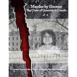 Murder by Decree: The Crime of Genocide in Canada: A Counter Report to the “Truth and Reconciliation Commission”