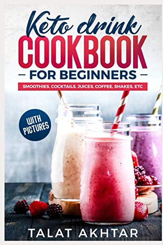 KETO DRINK COOKBOOK FOR BEGINNERS, SMOOTHIES, COCKTAILS, JUICES, COFFEE, SHAKES, ETC (keto keto) KETO DRINK COOKBOOK FOR BEGINNERS, SMOOTHIES, COCKTAILS, JUICES, COFFEE, SHAKES, ETC (keto keto)