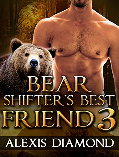 Bear Shifter's Best Friend 3: (Paranormal Taboo Shapeshifter Alpha Male BBW Book 3) (New Adult Werebear Besties Fantasy Short Stories)