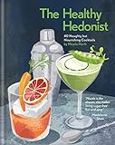 The Healthy Hedonist: 40 Naughty but Nourishing Cocktails by Nicole Herft
