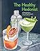 The Healthy Hedonist: 40 Naughty but Nourishing Cocktails by Nicole Herft