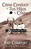 Cómo Conducir A Tus Hijos A Cristo: Evitando La Tragedia De La Falsa Conversión