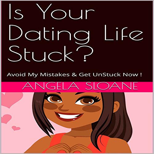 E.b.o.o.k Is Your Dating Life Stuck?: Avoid My Mistakes & Get UnStuck Now! DOC