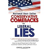 Conservative Comebacks to Liberal Lies: Issue by Issue Responses to the Most Common Claims of the Left from A to Z