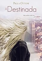 A Destinada: At&eacute; onde voc&ecirc; iria por amor?