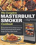 The Complete Masterbuilt Smoker Cookbook: 5 Ingredients Or Less Simple, Easy and Delicious Masterbui by