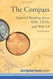 The Compass: Essential Reading about XML, Dita, and Web 2.0 (Second Edition) by Sarah S. O'Keefe, Publishing Scriptorium Publishing