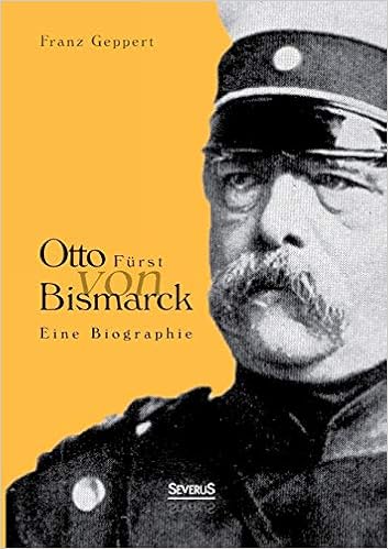 Otto Furst Von Bismarck Eine Biographie Amazon De Geppert Franz Bucher