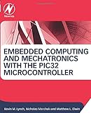 Embedded Computing and Mechatronics with the PIC32 Microcontroller