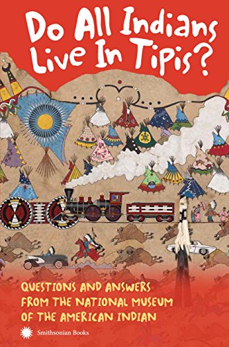 [D0wnl0ad] Do All Indians Live in Tipis? Second Edition: Questions and Answers from the National Museum of the<br />TXT