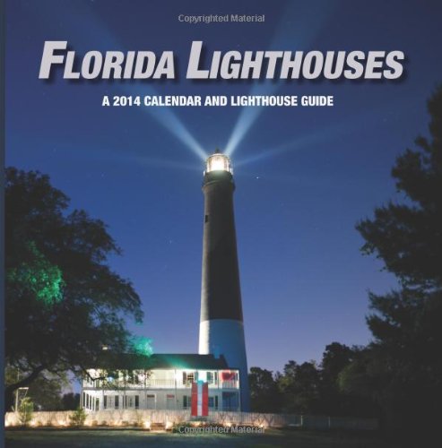 Florida Lighthouses 2014 Calendar: A 2014 Calendar And Guide To Florida Lighthouses by Lee Shore