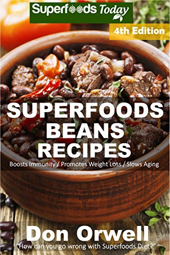 Superfoods Beans Recipes: Over 70 Quick & Easy Gluten Free Low Cholesterol Whole Foods Recipes full of Antioxidants & Phytochemicals (Beans Natural Weight Loss Transformation Book 2)