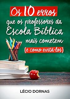 Livro Os 10 erros que os professores da Escola Bíblica mais cometem