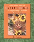Eco-Cuisine: An Ecological Aproach to Gourmet Vegetarian Cooking by Ron Pickarski