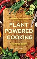 Plant-Powered Cooking: 52 Inspired Ideas for Growing and Cooking Yummy Good Food Plant-Powered Cooking: 52 Inspired Ideas for Growing and Cooking Yummy Good Food
