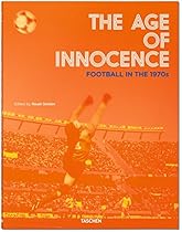 The Age of Innocence: Football in the 1970s The Age of Innocence: Football in the 1970s