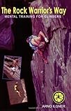 The Rock Warrior's Way : Mental Training for Climbers, Ilgner, Arno, 0974011207