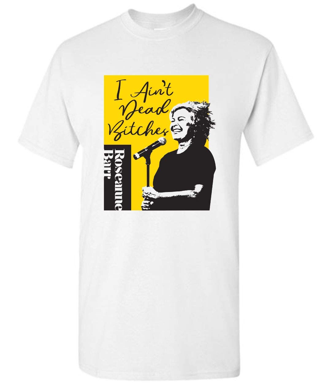 Roseanne Barr I Ain T Dead T Shirt Unisex T Shirt Stellanovelty
