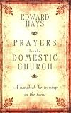 Prayers for the Domestic Church: A Handbook for Worship in the Home by Edward Hays
