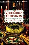 Rose Elliot's Vegetarian Christmas: Festive Feasts for All the Family (The Essential Rose Elliot) by