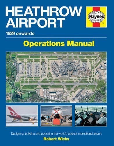 Heathrow Airport Manual: Designing, building and operating the world's busiest international airport (Haynes Manual) (Airfield Operations Manual) by Robert Wicks (2014-05-06)