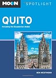 Moon Spotlight Quito: Including the Ecuadorian Andes (Moon Spotlight Series) by Ben Westwood