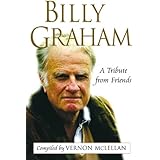 Billy Graham: A Tribute from Friends