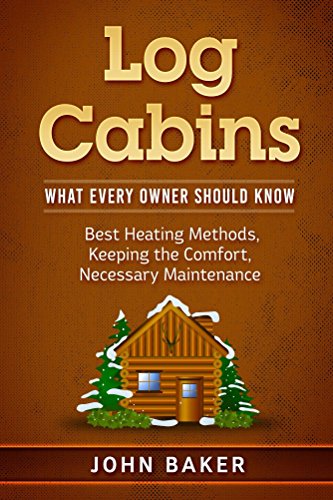 Log Cabins What Every Owner Should Know Kindle Edition By John