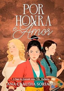 Livro Por Honra e Amor: A Saga da Amizade entre Três Mulheres