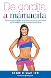 De gordita a mamacita: Un completo plan de alimentación y ejercicios para volverte irresistiblemente sana (Spanish Edition)