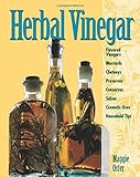 Herbal Vinegar: Flavored Vinegars, Mustards, Chutneys, Preserves, Conserves, Salsas, Cosmetic Uses, by Maggie Oster