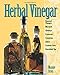 Herbal Vinegar: Flavored Vinegars, Mustards, Chutneys, Preserves, Conserves, Salsas, Cosmetic Uses, by Maggie Oster