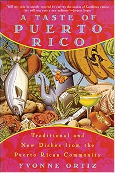 A Taste of Puerto Rico: Traditional and New Dishes from the Puerto Rican Community, by Yvonne Ortiz A Taste of Puerto Rico: Traditional and New Dishes from the Puerto Rican Community, by Yvonne Ortiz