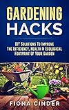 Gardening Hacks: DIY Solutions to Improve the Efficiency, Healthy & Ecological Footprint of Your Garden by Fiona Cinder