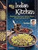 My Indian Kitchen: Preparing Delicious Indian Meals without Fear or Fuss by Hari Nayak, Jack Turkel