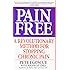 Pain Free: A Revolutionary Method for Stopping Chronic Pain