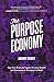The Purpose Economy: How Your Desire for Impact, Personal Growth and Community Is Changing the World - Book by Aaron Hurst