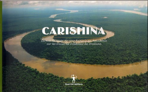 Carnet de route de cinq Français en Amazonie sur les traces de Francisco de Orellana