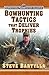 Bowhunting Tactics That Deliver Trophies: A Guide to Finding and Taking Monster Whitetail Bucks