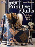 Modern Primitive Quilts: Redefining Country Style (That Patchwork Place) by Laurie Simpson