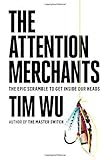 The Attention Merchants: The Epic Scramble to Get Inside Our Heads