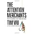 The Attention Merchants: The Epic Scramble to Get Inside Our Heads