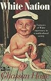 White Nation : Fantasies of White Supremacy in a Multicultural Society, Hage, Ghassan, 1864030569