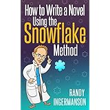 How to Write a Novel Using the Snowflake Method (Advanced Fiction Writing Book 1)