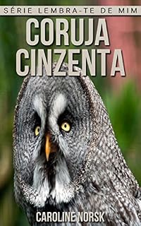 Livro Coruja Cinzenta: Fotos Incríveis e Factos Divertidos sobre Coruja Cinzenta para Crianças (Série Lembra-Te De Mim)