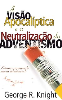 Livro A Visão Apocalíptica e a Neutralização do Adventismo