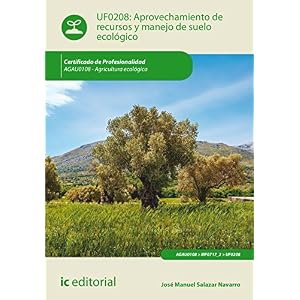 Aprovechamiento de recursos y manejo de suelo ecolï¿½gico. agau0108 - agricultura ecolï¿½gica
