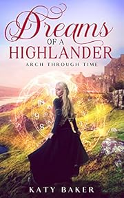 Dreams of a Highlander: A Scottish Highland romance (Arch Through Time Book 1)