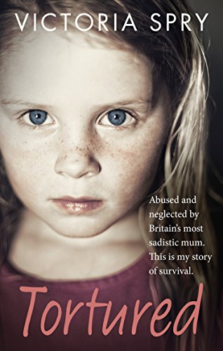 Download Tortured: Abused and neglected by Britain’s most sadistic mum. This is my story of survival.